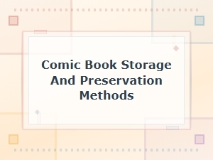 Comic Book Storage and Preservation Methods