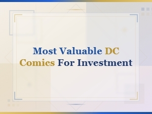 Most Valuable Dc Comics for Investment: Top Picks for Collectors