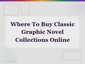 Where to Buy Classic Graphic Novel Collections Online - Top Stores & Deals