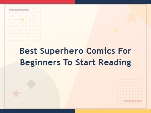 Best Superhero Comics for Beginners to Start Reading Today