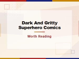 The Best Dark and Gritty Superhero Comics to Read